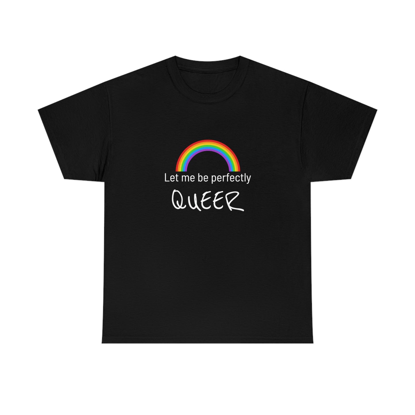 Let Me Be Perfectly QUEER Tee