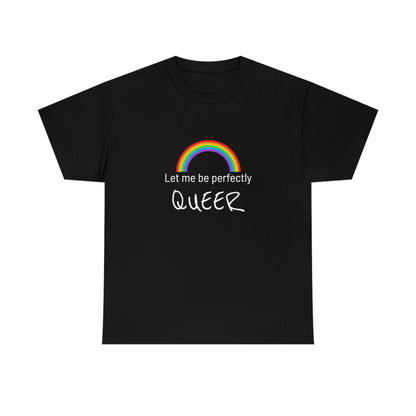 Let Me Be Perfectly QUEER Tee